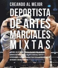 9781517457754_200x_creando-al-mejor-deportista-de-artes-marciales-mixtas-aprende-los-secretos-y-trucos-utilizados-por-los-mejores-deportistas-profesionales-de-artes-mar_haftad