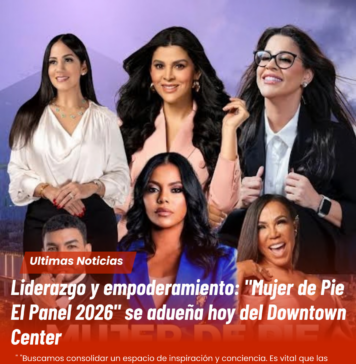 Liderazgo y empoderamiento: "Mujer de Pie El Panel 2026″ se adueña hoy del Downtown Center