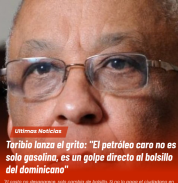 Toribio lanza el grito: "El petróleo caro no es solo gasolina, es un golpe directo al bolsillo del dominicano"